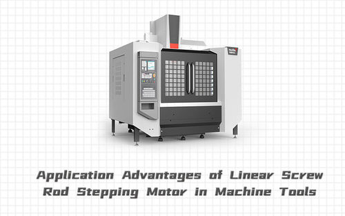 Les dernières nouvelles de société environ Avantages d'application de la vis linéaire Rod Stepping Motor dans des machines-outils