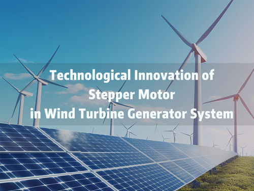 Les dernières nouvelles de société environ Innovation technologique du moteur pas à pas dans le système de générateur de turbines éoliennes